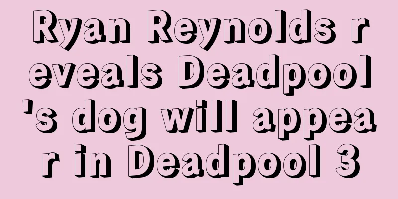 Ryan Reynolds reveals Deadpool's dog will appear in Deadpool 3