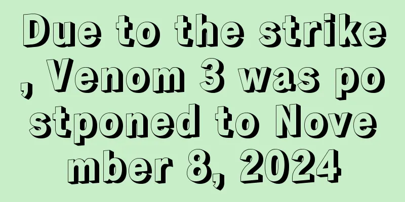 Due to the strike, Venom 3 was postponed to November 8, 2024