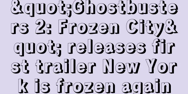 "Ghostbusters 2: Frozen City" releases first trailer New York is frozen again