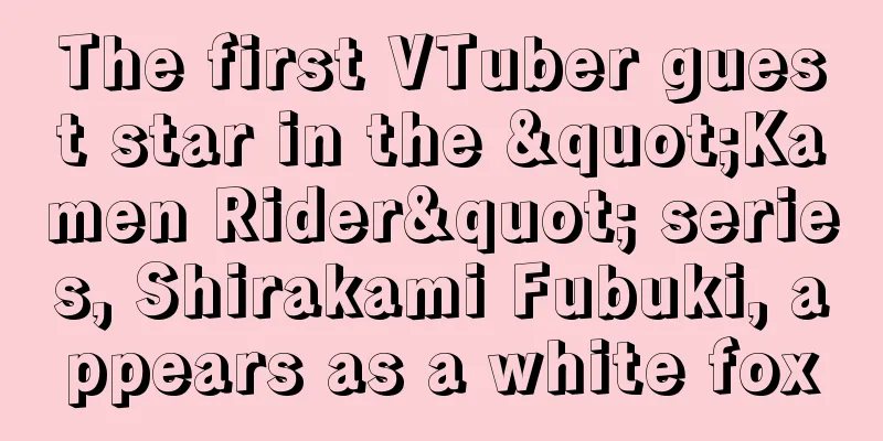 The first VTuber guest star in the "Kamen Rider" series, Shirakami Fubuki, appears as a white fox