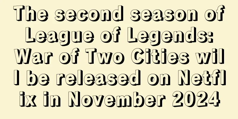 The second season of League of Legends: War of Two Cities will be released on Netflix in November 2024