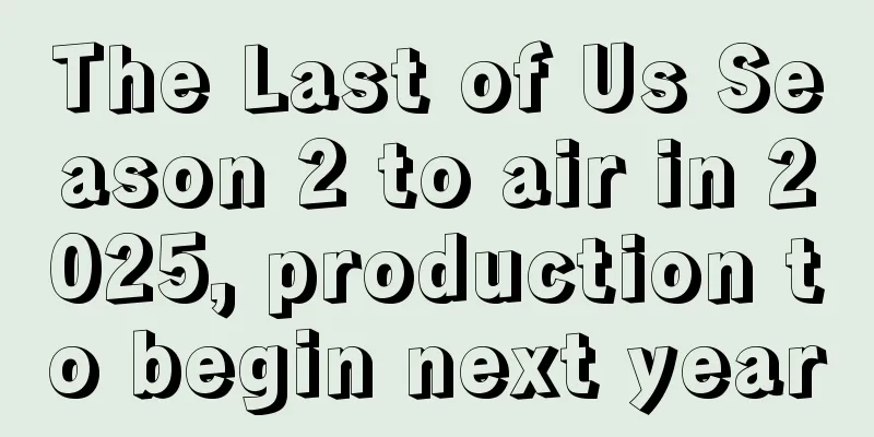 The Last of Us Season 2 to air in 2025, production to begin next year