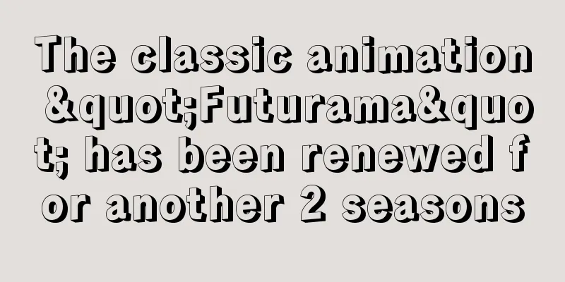 The classic animation "Futurama" has been renewed for another 2 seasons