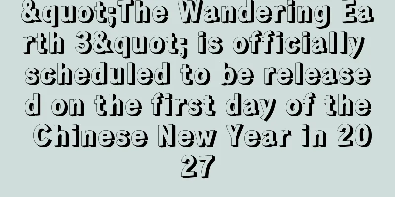 "The Wandering Earth 3" is officially scheduled to be released on the first day of the Chinese New Year in 2027