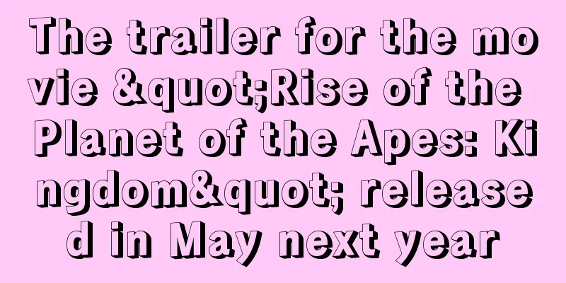 The trailer for the movie "Rise of the Planet of the Apes: Kingdom" released in May next year