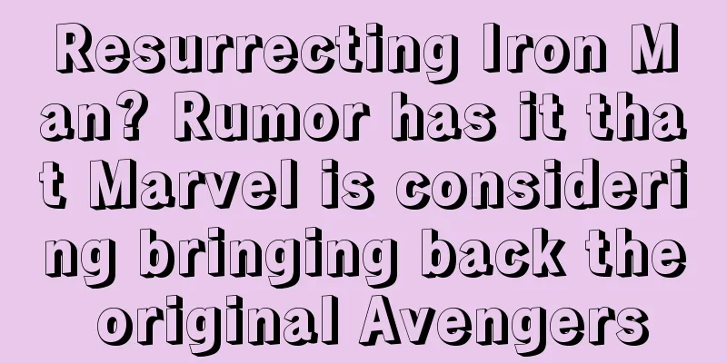 Resurrecting Iron Man? Rumor has it that Marvel is considering bringing back the original Avengers