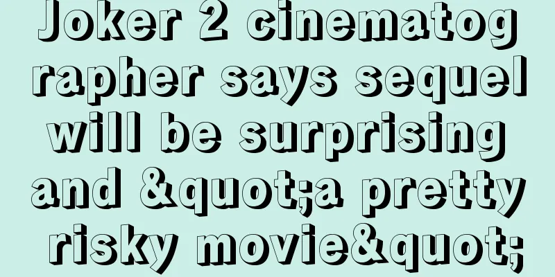Joker 2 cinematographer says sequel will be surprising and "a pretty risky movie"