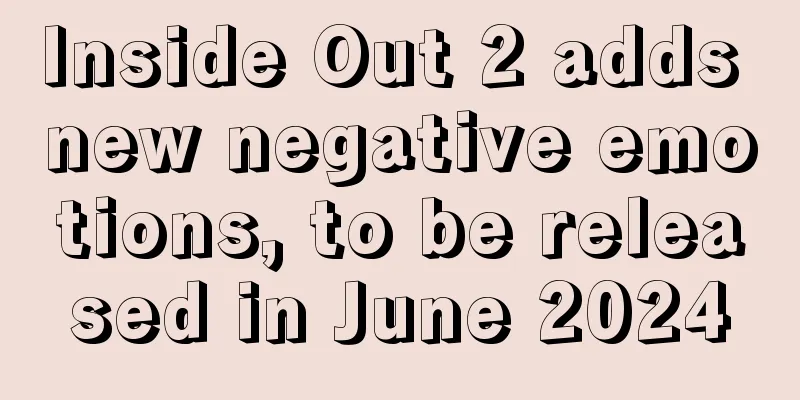 Inside Out 2 adds new negative emotions, to be released in June 2024