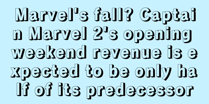 Marvel's fall? Captain Marvel 2's opening weekend revenue is expected to be only half of its predecessor
