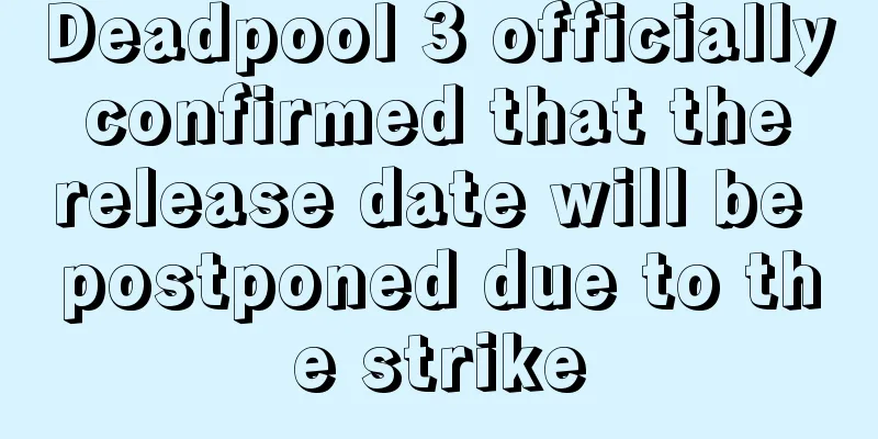 Deadpool 3 officially confirmed that the release date will be postponed due to the strike