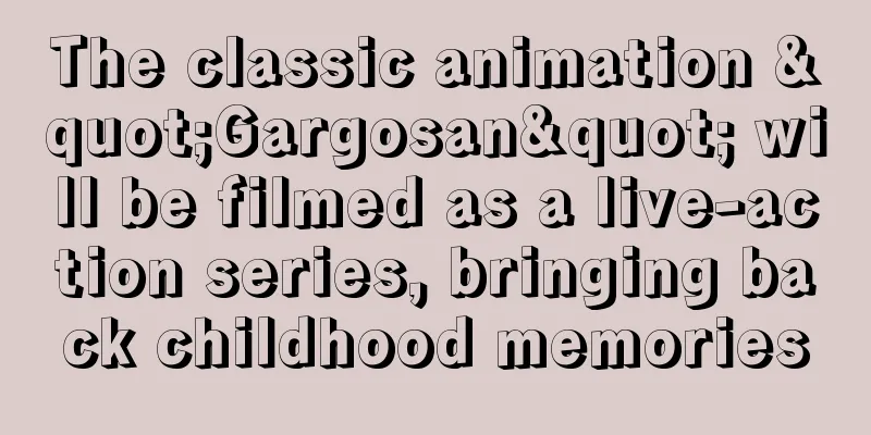 The classic animation "Gargosan" will be filmed as a live-action series, bringing back childhood memories