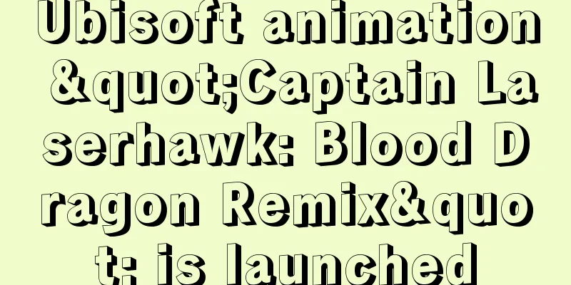 Ubisoft animation "Captain Laserhawk: Blood Dragon Remix" is launched