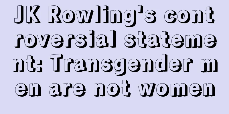 JK Rowling's controversial statement: Transgender men are not women