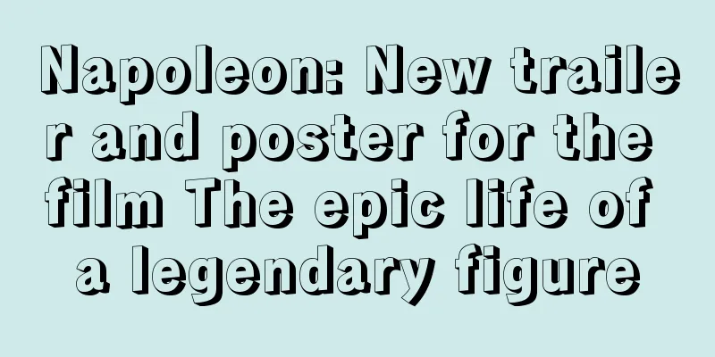 Napoleon: New trailer and poster for the film The epic life of a legendary figure