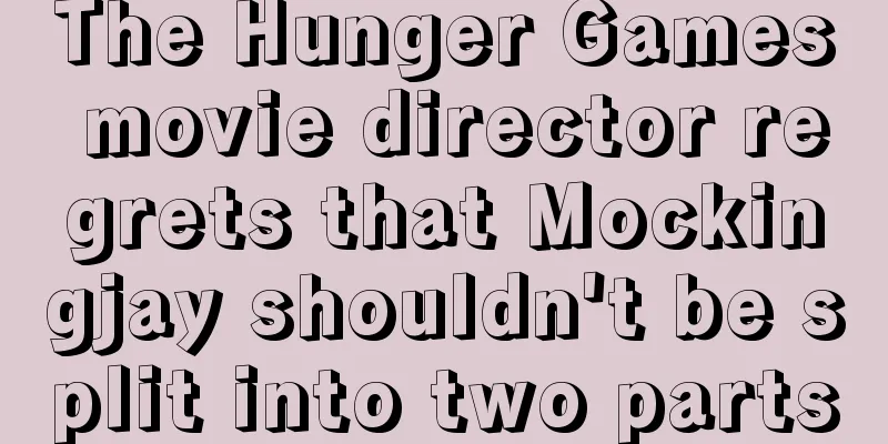 The Hunger Games movie director regrets that Mockingjay shouldn't be split into two parts