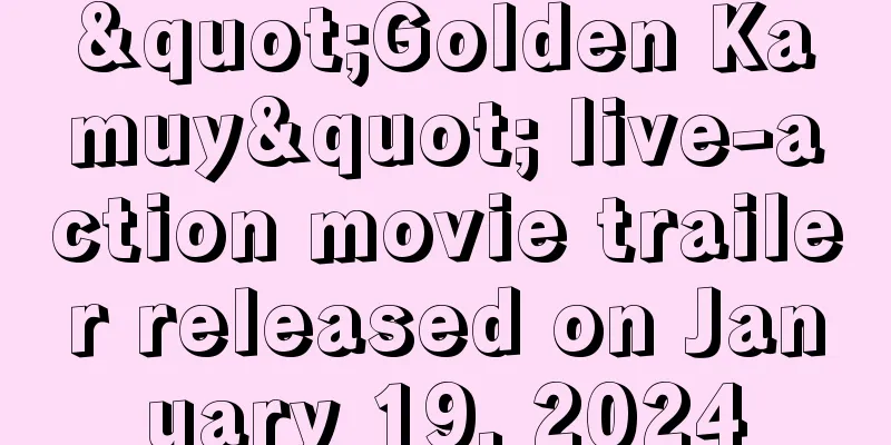"Golden Kamuy" live-action movie trailer released on January 19, 2024