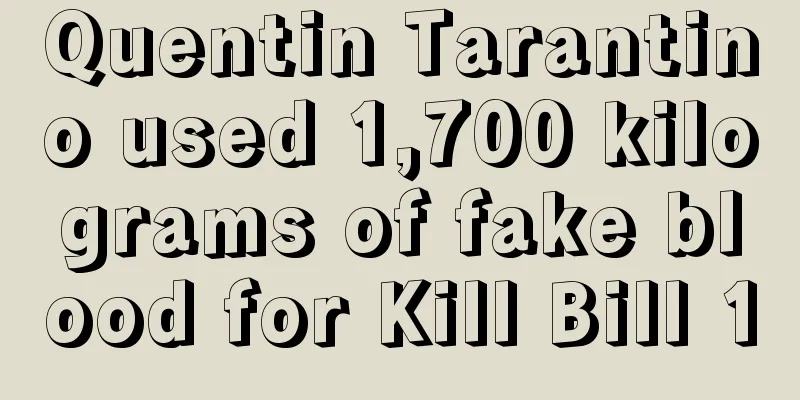 Quentin Tarantino used 1,700 kilograms of fake blood for Kill Bill 1