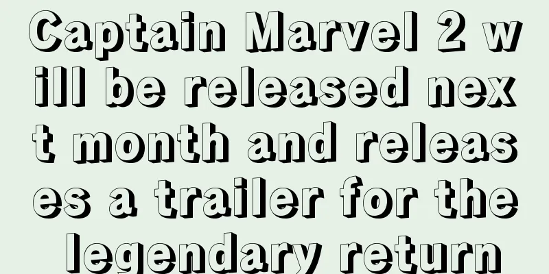 Captain Marvel 2 will be released next month and releases a trailer for the legendary return