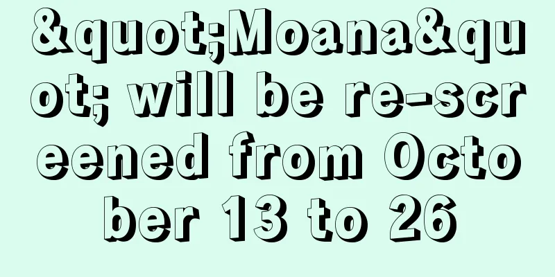 "Moana" will be re-screened from October 13 to 26
