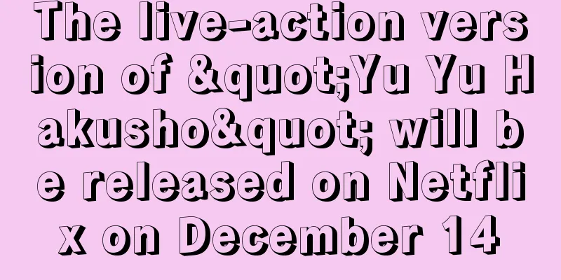 The live-action version of "Yu Yu Hakusho" will be released on Netflix on December 14