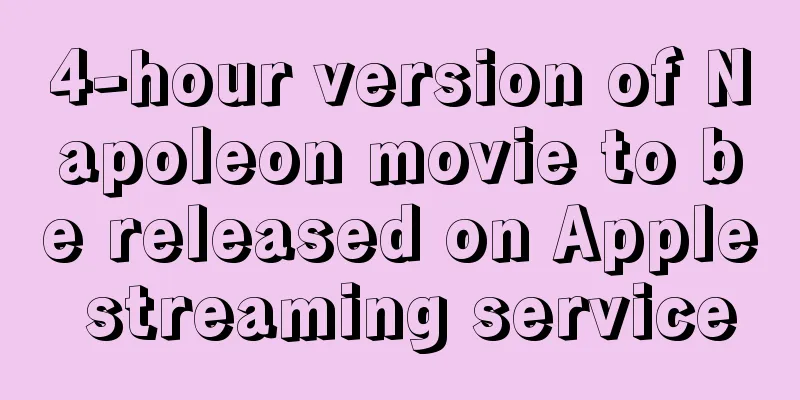 4-hour version of Napoleon movie to be released on Apple streaming service