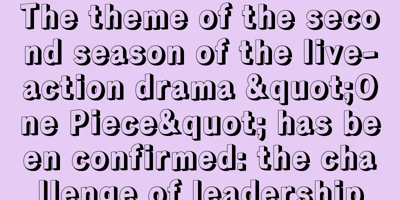The theme of the second season of the live-action drama "One Piece" has been confirmed: the challenge of leadership