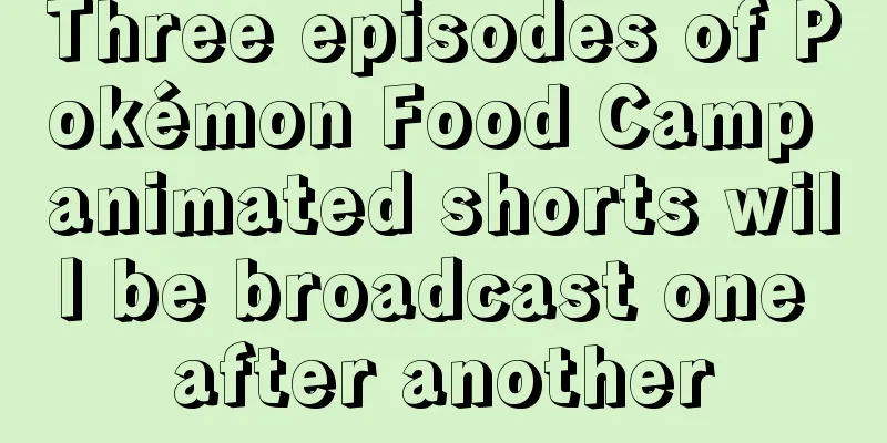 Three episodes of Pokémon Food Camp animated shorts will be broadcast one after another