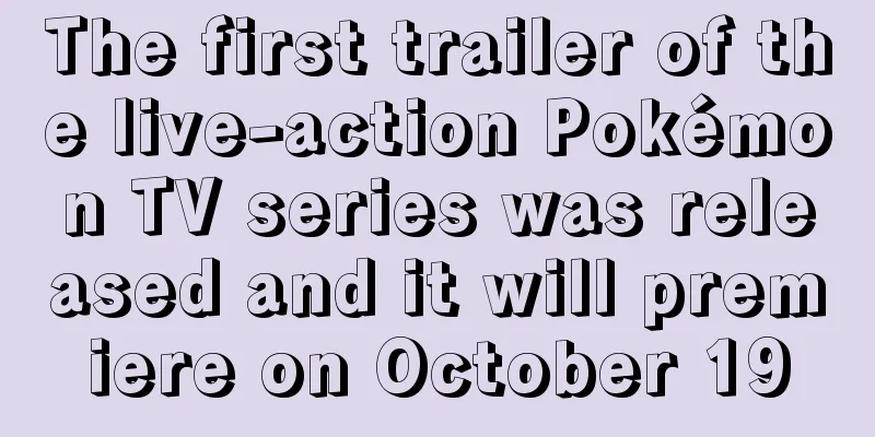 The first trailer of the live-action Pokémon TV series was released and it will premiere on October 19