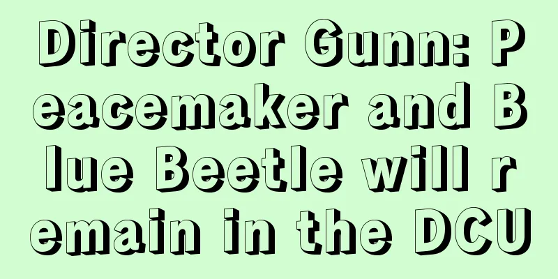 Director Gunn: Peacemaker and Blue Beetle will remain in the DCU