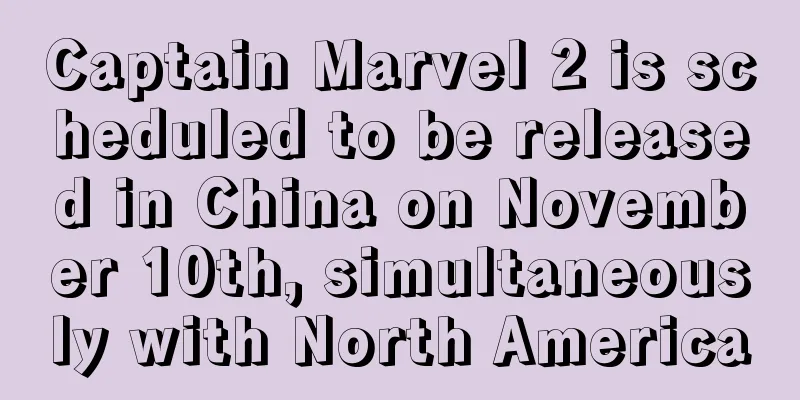 Captain Marvel 2 is scheduled to be released in China on November 10th, simultaneously with North America