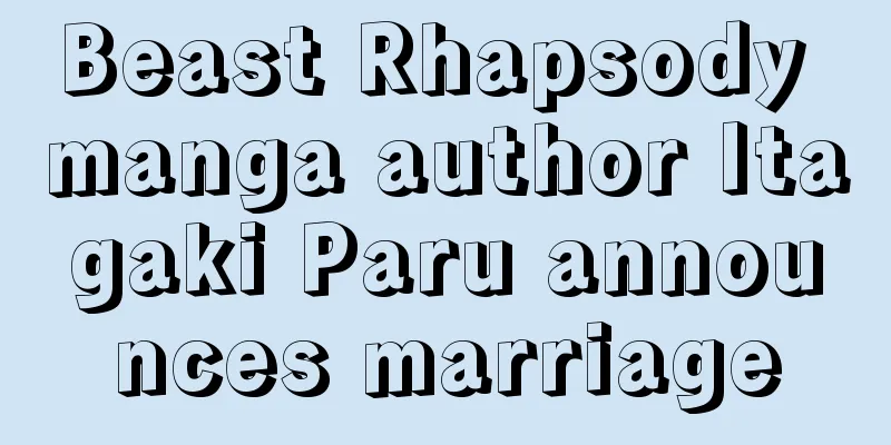 Beast Rhapsody manga author Itagaki Paru announces marriage
