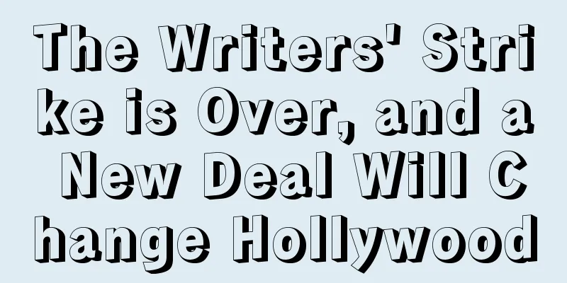 The Writers' Strike is Over, and a New Deal Will Change Hollywood