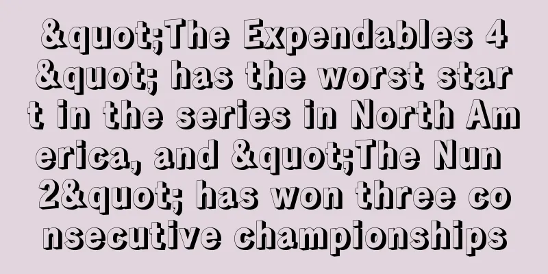 "The Expendables 4" has the worst start in the series in North America, and "The Nun 2" has won three consecutive championships