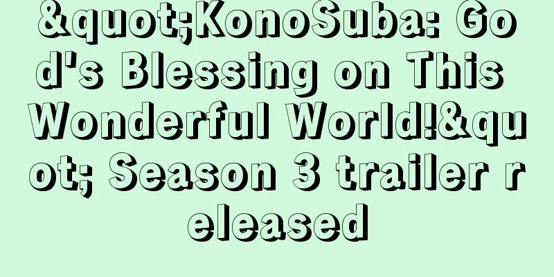 "KonoSuba: God's Blessing on This Wonderful World!" Season 3 trailer released