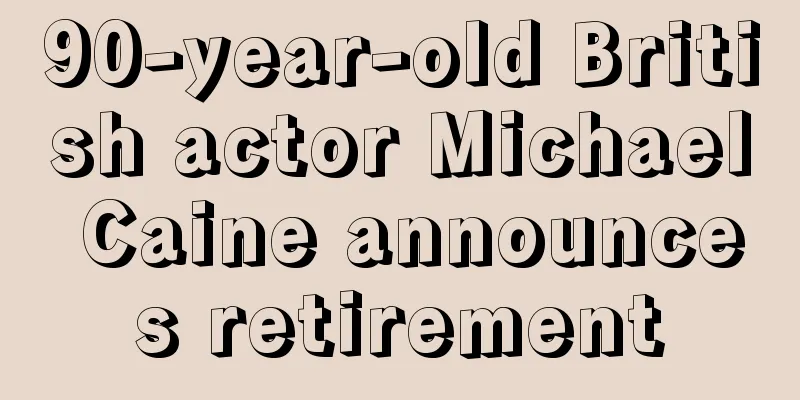 90-year-old British actor Michael Caine announces retirement