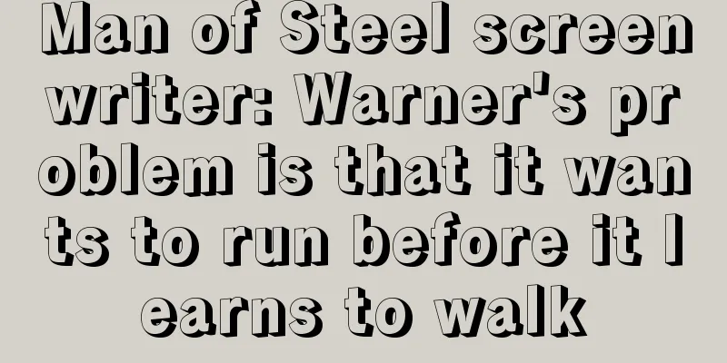 Man of Steel screenwriter: Warner's problem is that it wants to run before it learns to walk