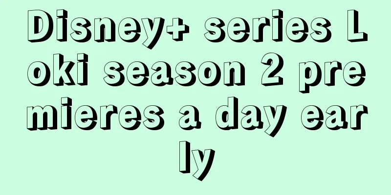 Disney+ series Loki season 2 premieres a day early