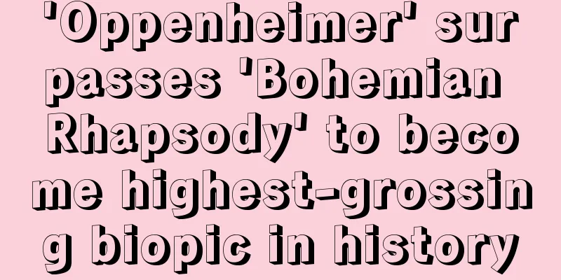'Oppenheimer' surpasses 'Bohemian Rhapsody' to become highest-grossing biopic in history