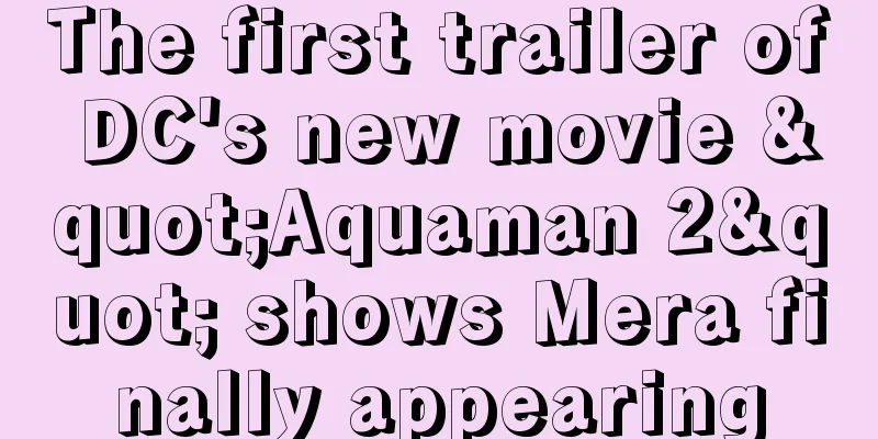 The first trailer of DC's new movie "Aquaman 2" shows Mera finally appearing