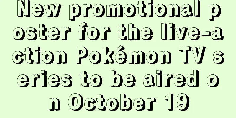 New promotional poster for the live-action Pokémon TV series to be aired on October 19