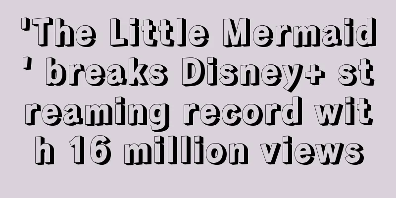 'The Little Mermaid' breaks Disney+ streaming record with 16 million views