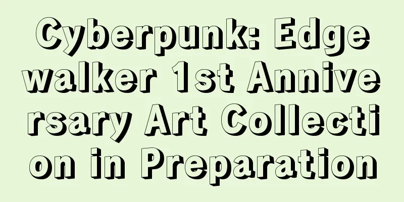 Cyberpunk: Edgewalker 1st Anniversary Art Collection in Preparation