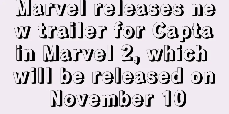 Marvel releases new trailer for Captain Marvel 2, which will be released on November 10