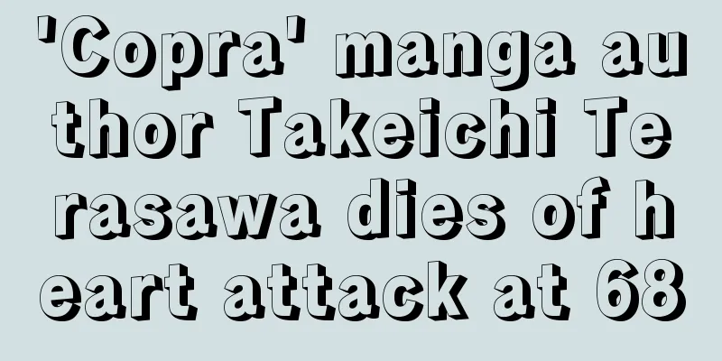 'Copra' manga author Takeichi Terasawa dies of heart attack at 68