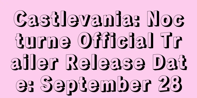 Castlevania: Nocturne Official Trailer Release Date: September 28