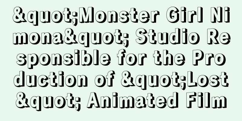 "Monster Girl Nimona" Studio Responsible for the Production of "Lost" Animated Film