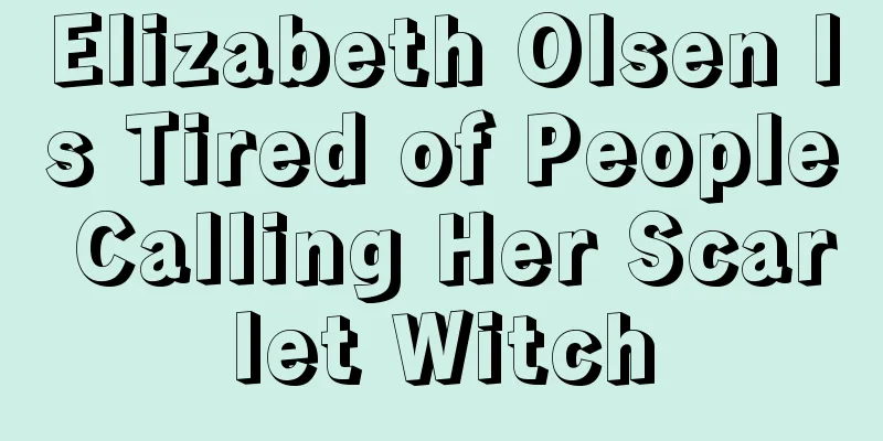 Elizabeth Olsen Is Tired of People Calling Her Scarlet Witch
