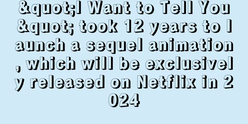 "I Want to Tell You" took 12 years to launch a sequel animation, which will be exclusively released on Netflix in 2024