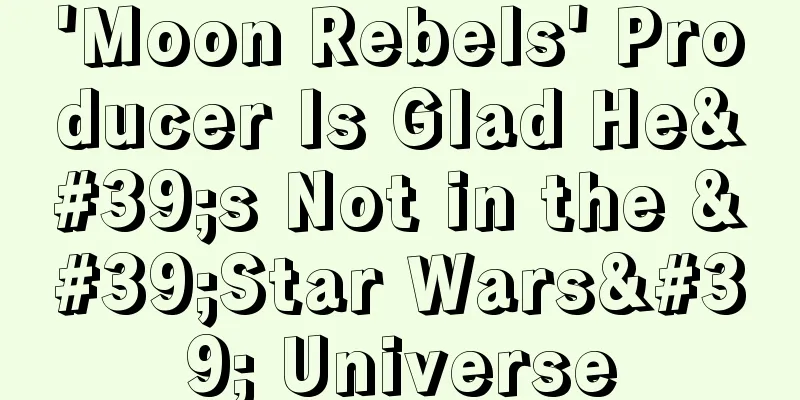 'Moon Rebels' Producer Is Glad He's Not in the 'Star Wars' Universe