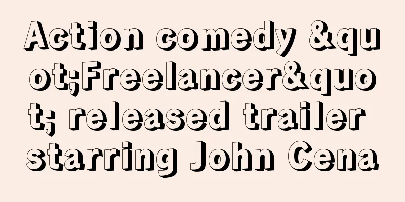 Action comedy "Freelancer" released trailer starring John Cena